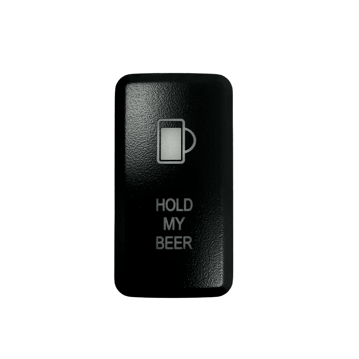 Cali Raised Tall Style Toyota OEM Style "HOLD MY BEER" Switch | Truck Brigade